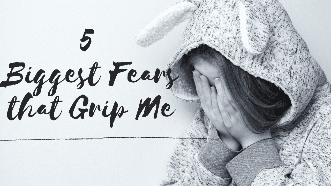 5 biggest fears