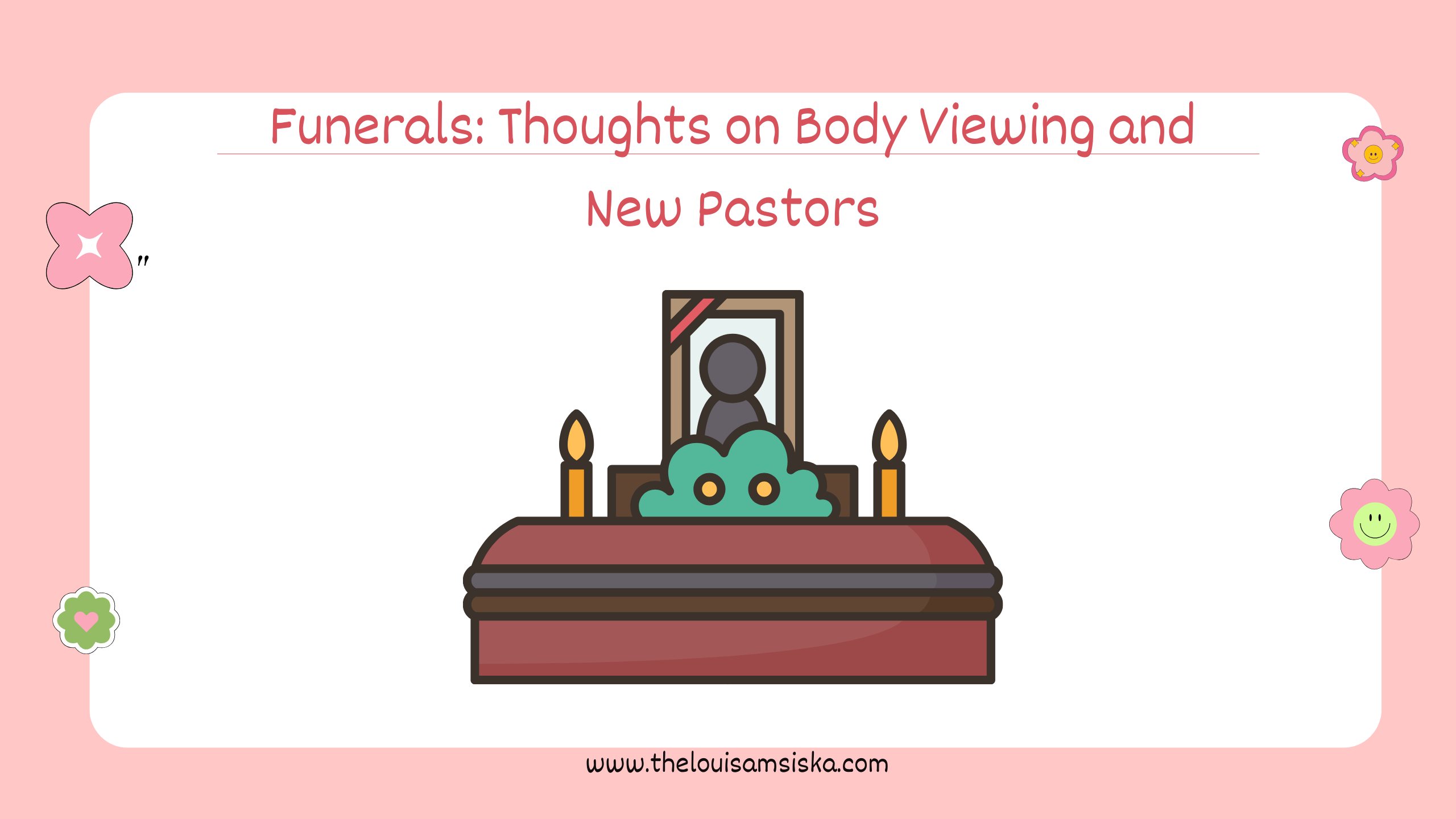 Funerals: Thoughts on Body Viewing and New Pastors